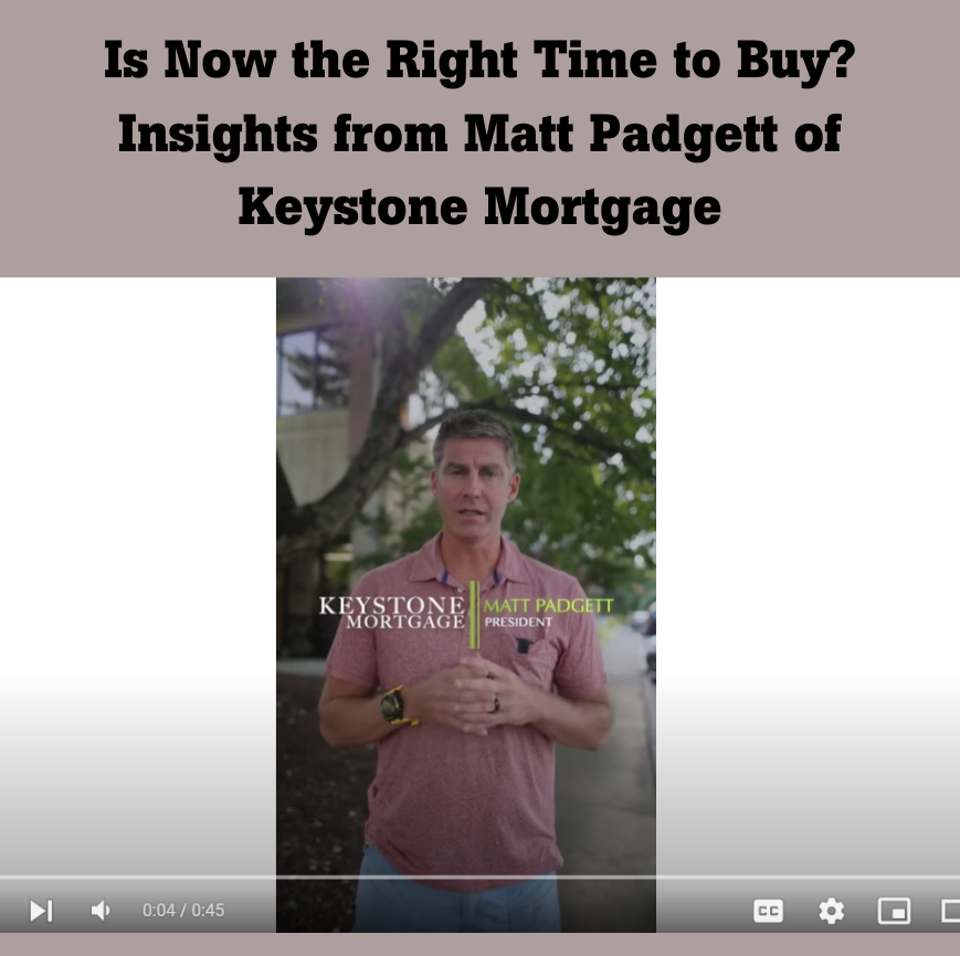 Is Now the Right Time to Buy? Insights from Matt Padgett of Keystone Mortgage