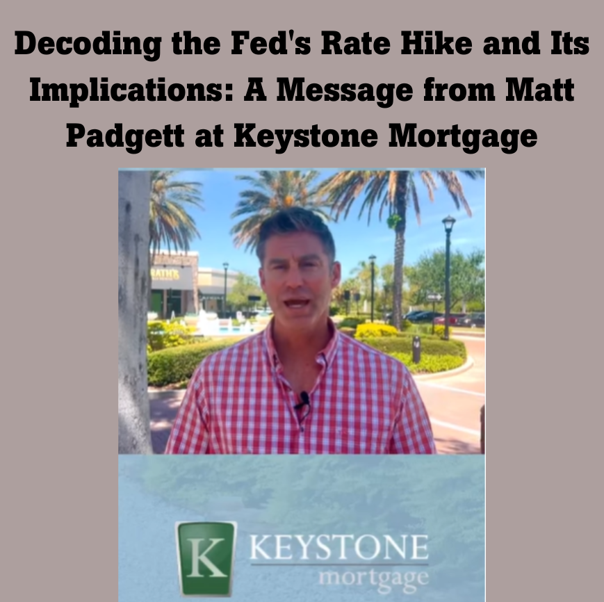 Decoding the Fed's Rate Hike and Its Implications: A Message from Matt Padgett at Keystone Mortgage
