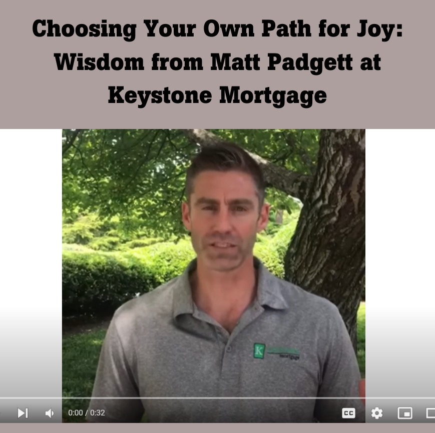 Choosing Your Own Path for Joy: Wisdom from Matt Padgett at Keystone Mortgage