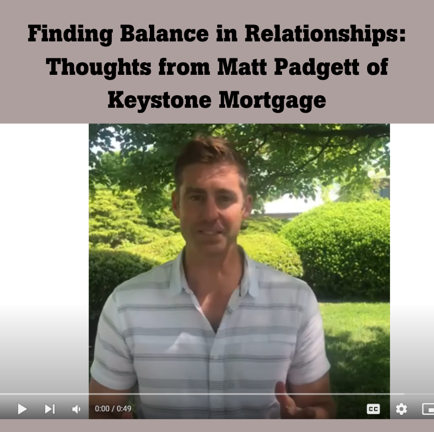 Finding Balance in Relationships: Thoughts from Matt Padgett of Keystone Mortgage