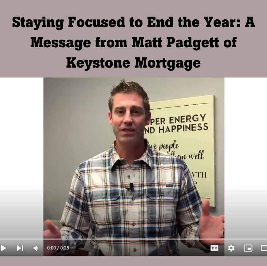 Staying Focused to End the Year: A Message from Matt Padgett of Keystone Mortgage