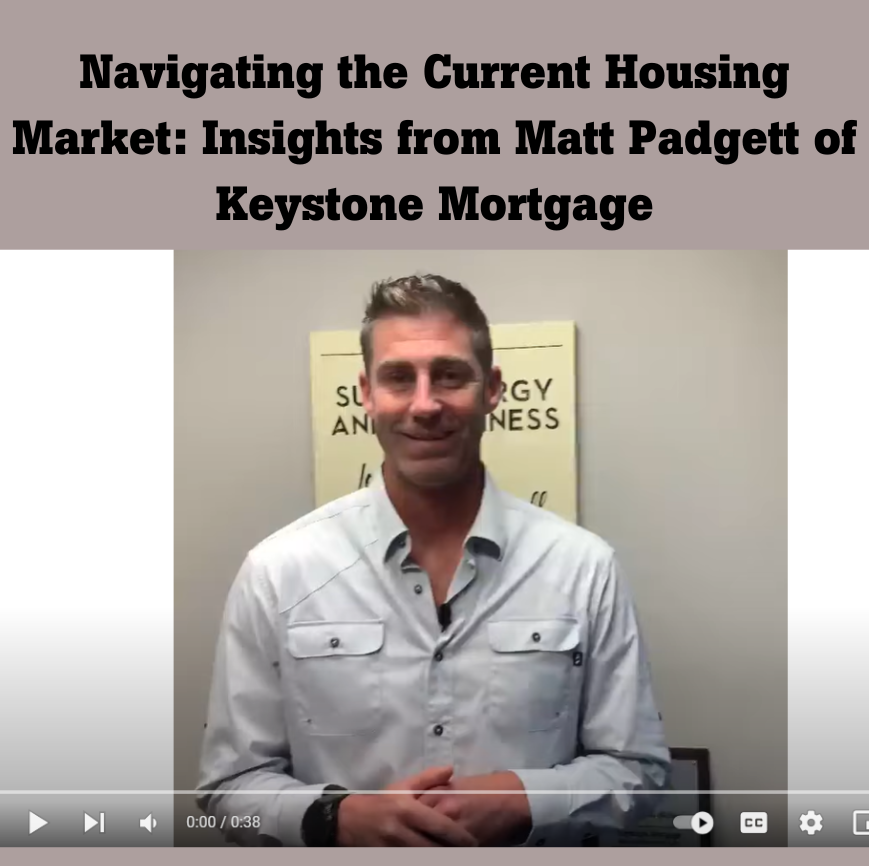 Navigating the Current Housing Market: Insights from Matt Padgett of Keystone Mortgage